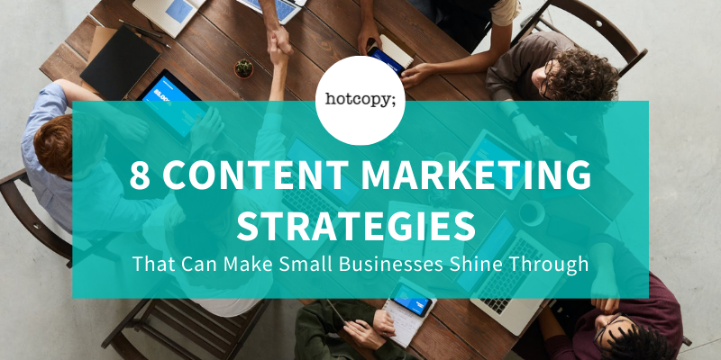 8 Content Marketing Strategies That Can Make Small Businesses Shine Through